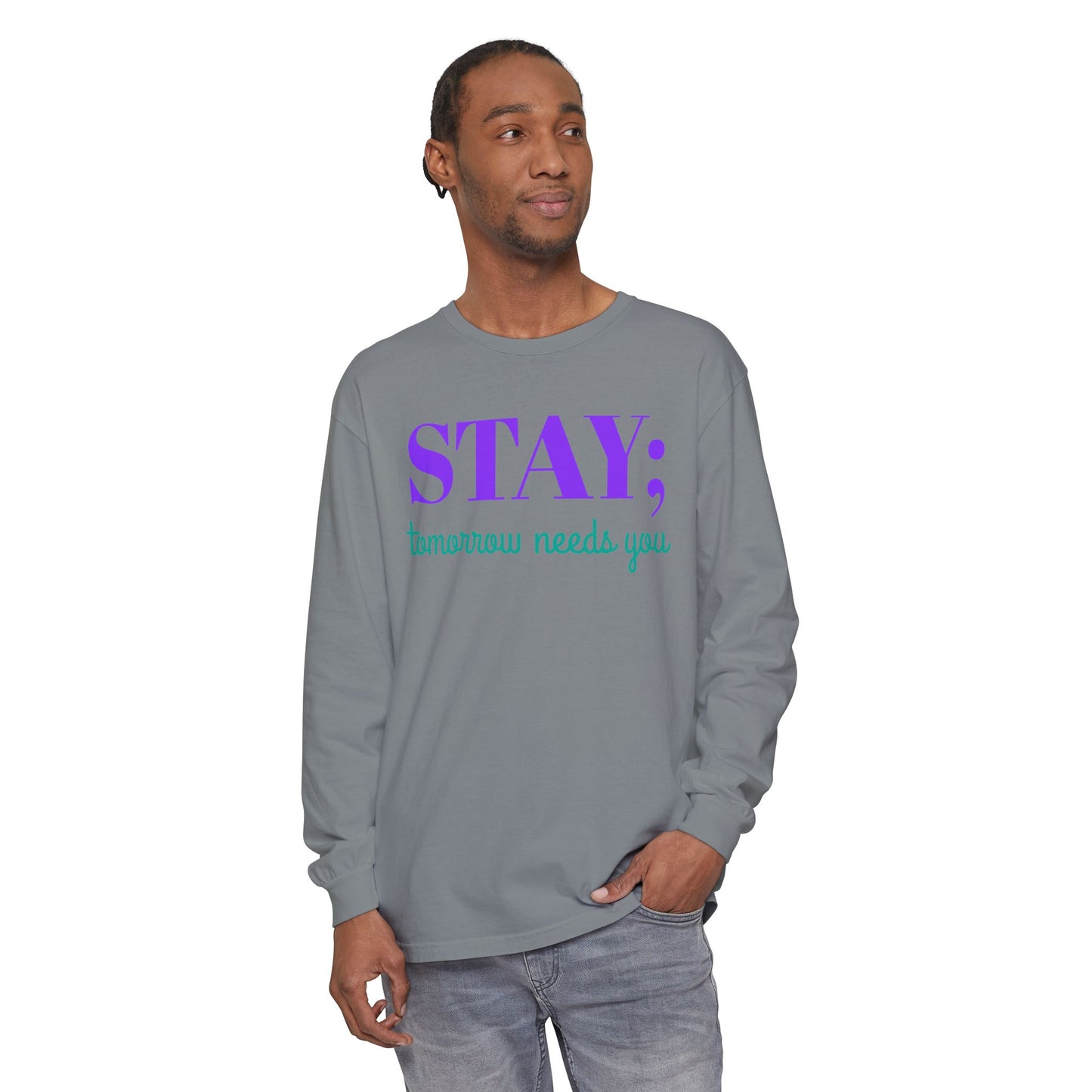 Stay Tomorrow Needs You Long Sleeve