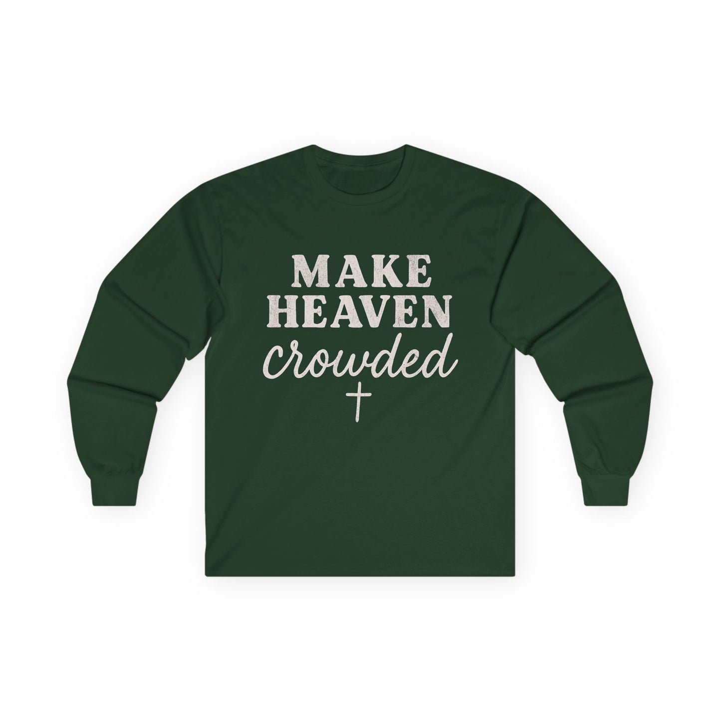 Make Heaven Crowded Gildan Long Sleeve Tee