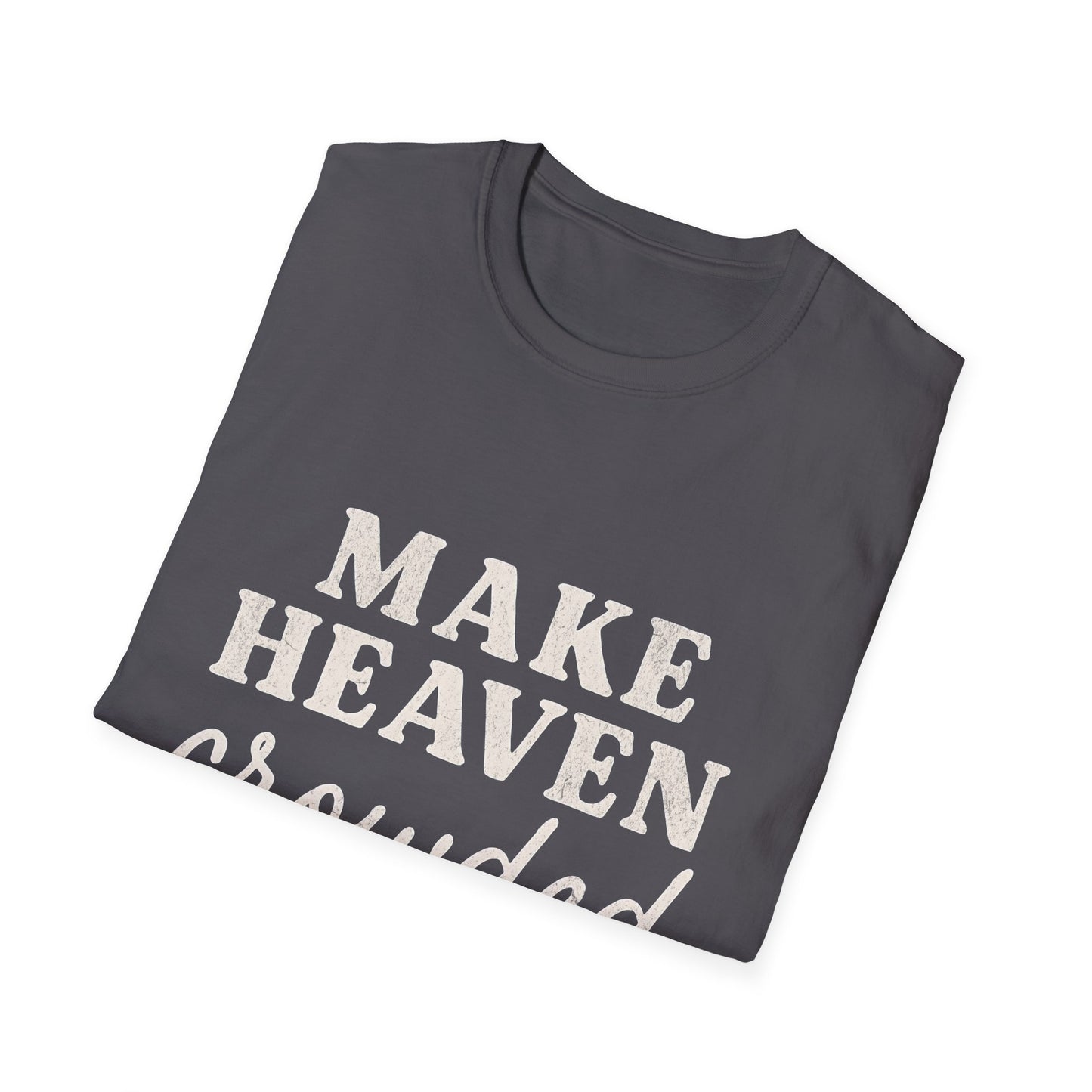 Make Heaven Crowded Gildan Softstyle
