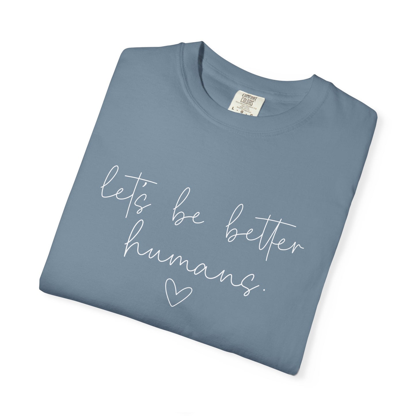 Let's Be Better Humans White Writing T-Shirt