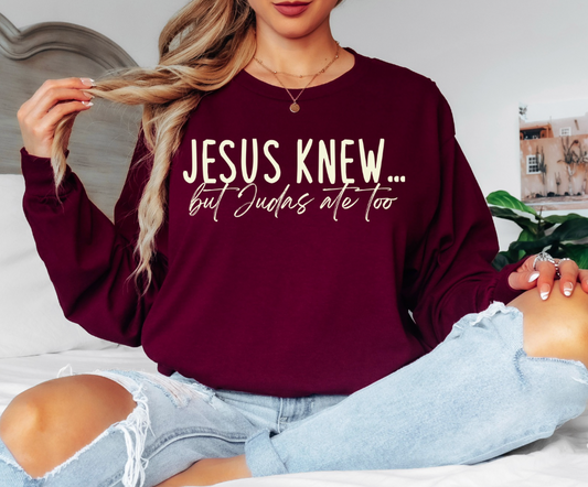 Jesus Knew... But Judas Me Too Gildan Long Sleeve Tee