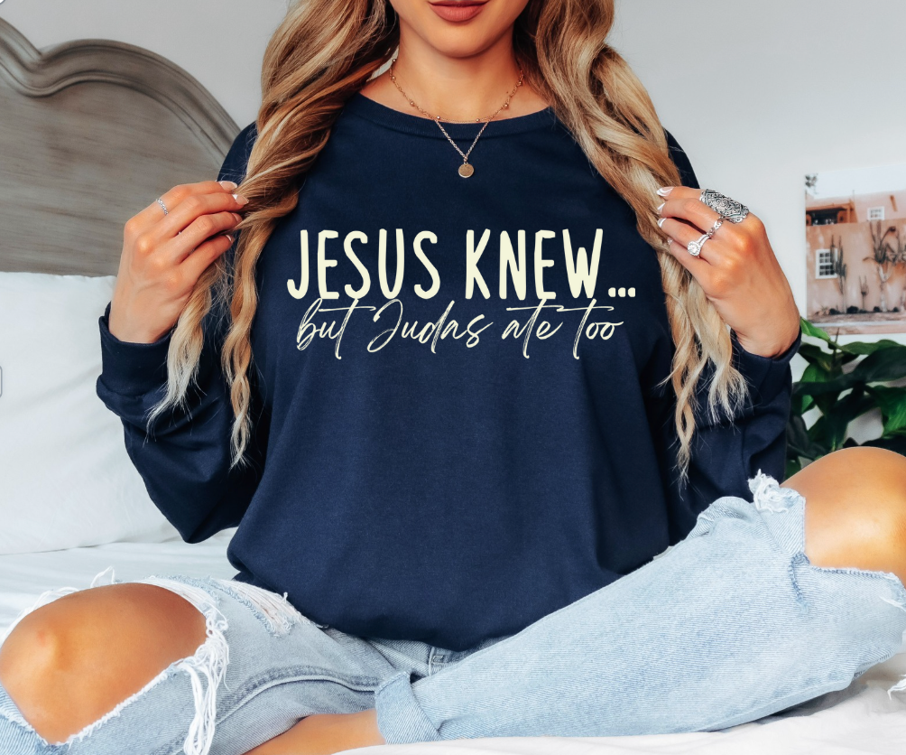 Jesus Knew... But Judas Me Too Gildan Long Sleeve Tee