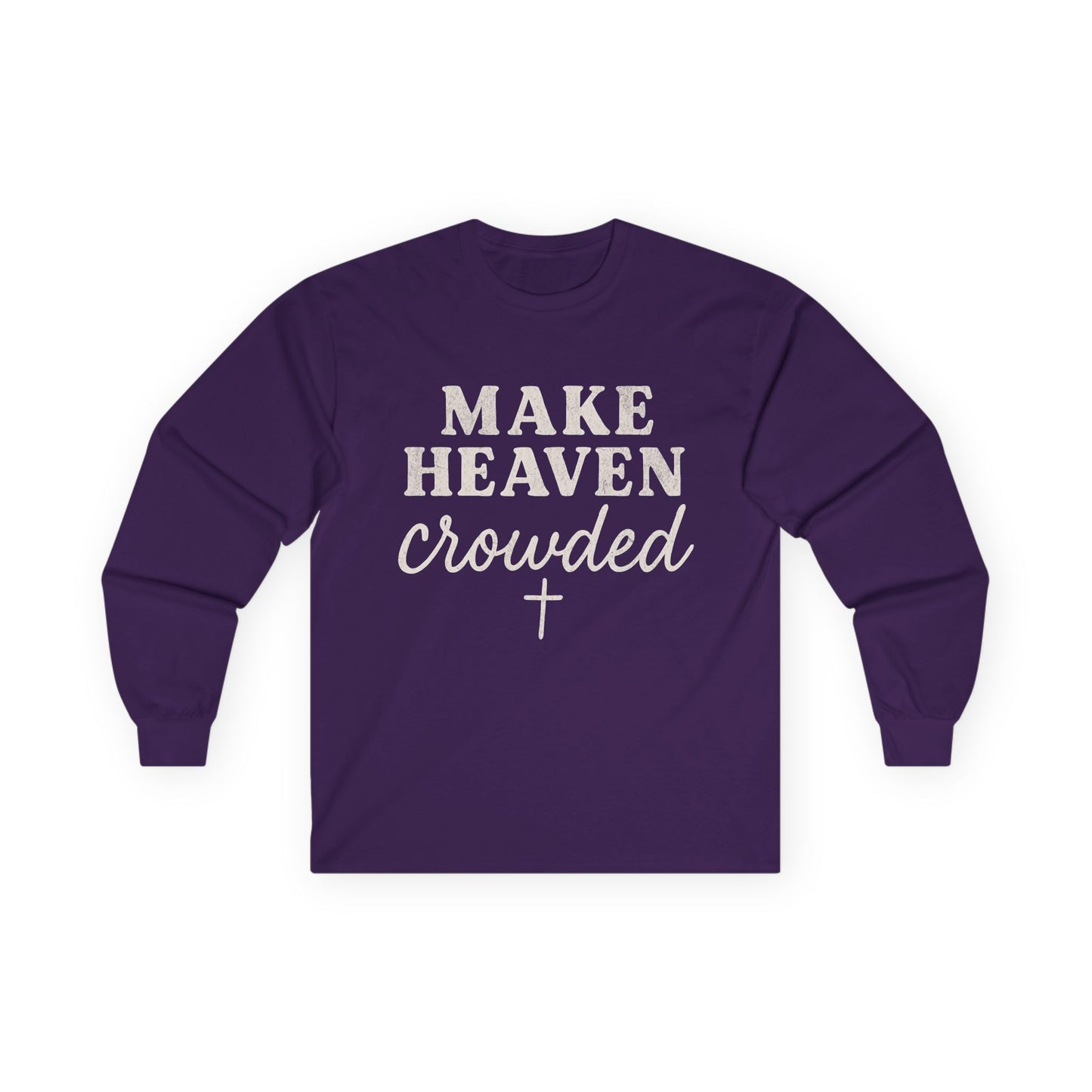 Make Heaven Crowded Gildan Long Sleeve Tee