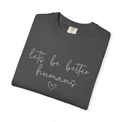 Let's Be Better Humans White Writing T-Shirt