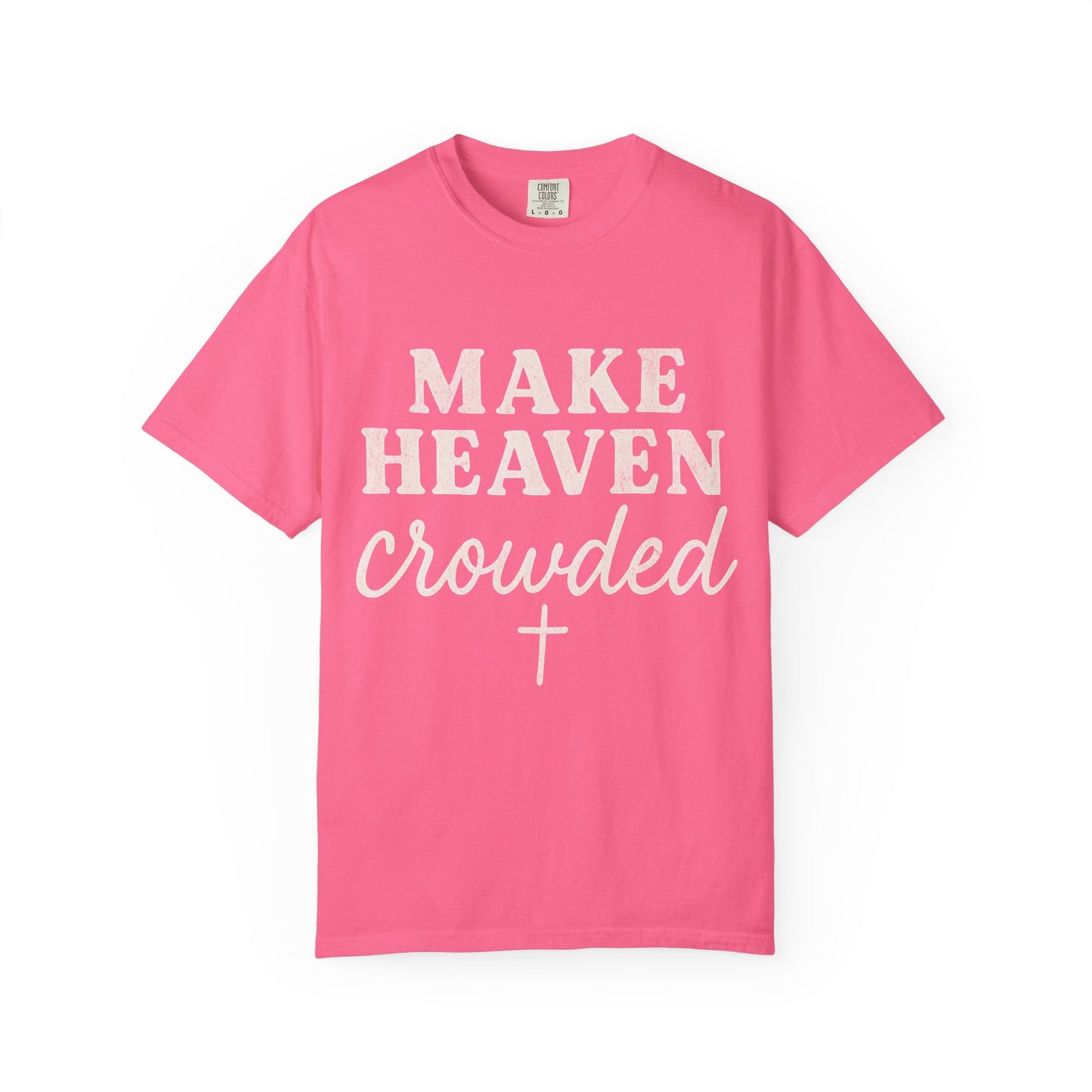 Make Heaven Crowded Comfort Colors