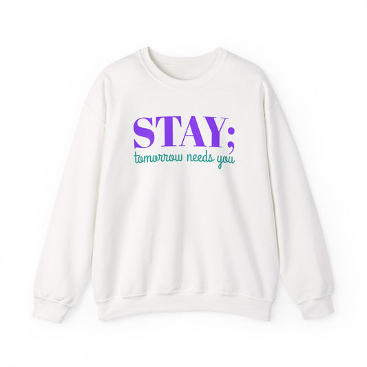 Stay Tomorrow Needs You Crewneck