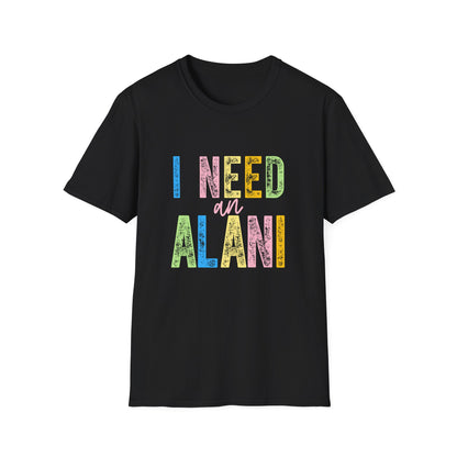 I Need an Alani Gildam Softstyle T-Shirt