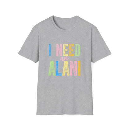 I Need an Alani Gildam Softstyle T-Shirt