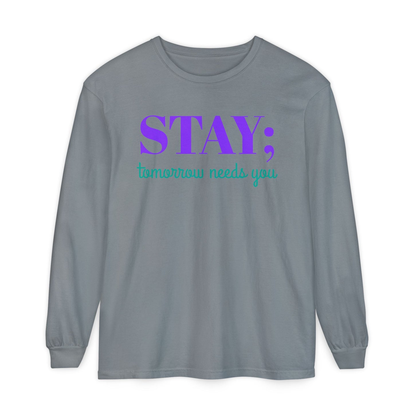 Stay Tomorrow Needs You Long Sleeve