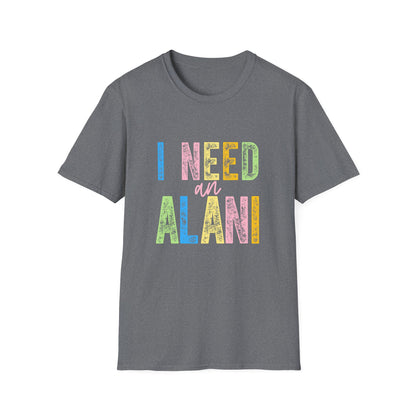 I Need an Alani Gildam Softstyle T-Shirt