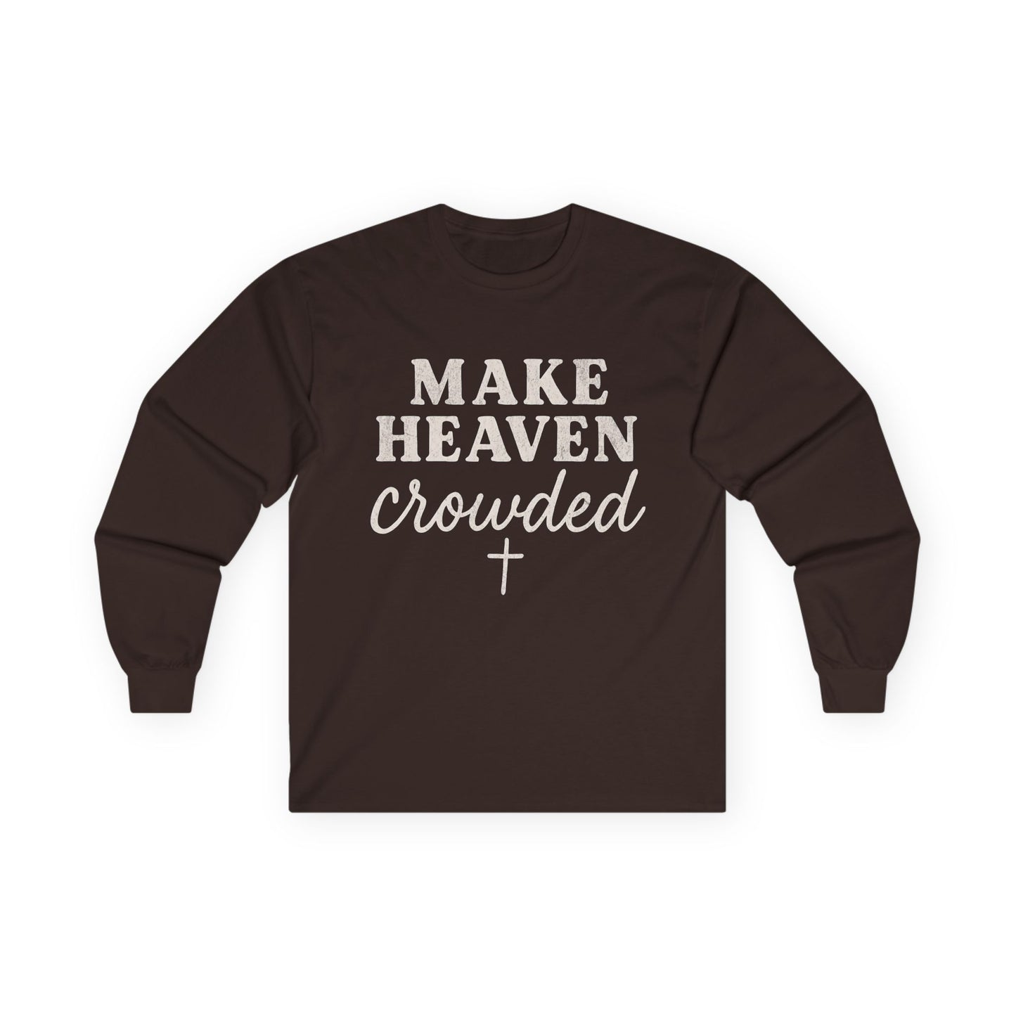 Make Heaven Crowded Gildan Long Sleeve Tee