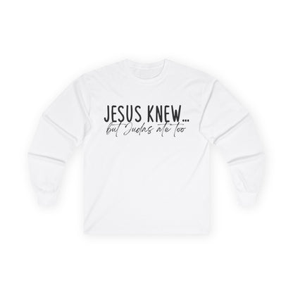 Jesus Knew Gildan Long Sleeve Tee