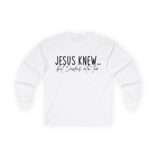 Jesus Knew Gildan Long Sleeve Tee