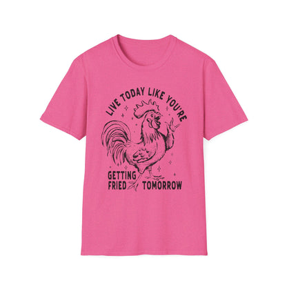Funny Graphic T-Shirt, Live Today Like You're Getting Fried Tomorrow Tee, Gift for Chicken Lovers, Casual Wear, Humorous Shirt