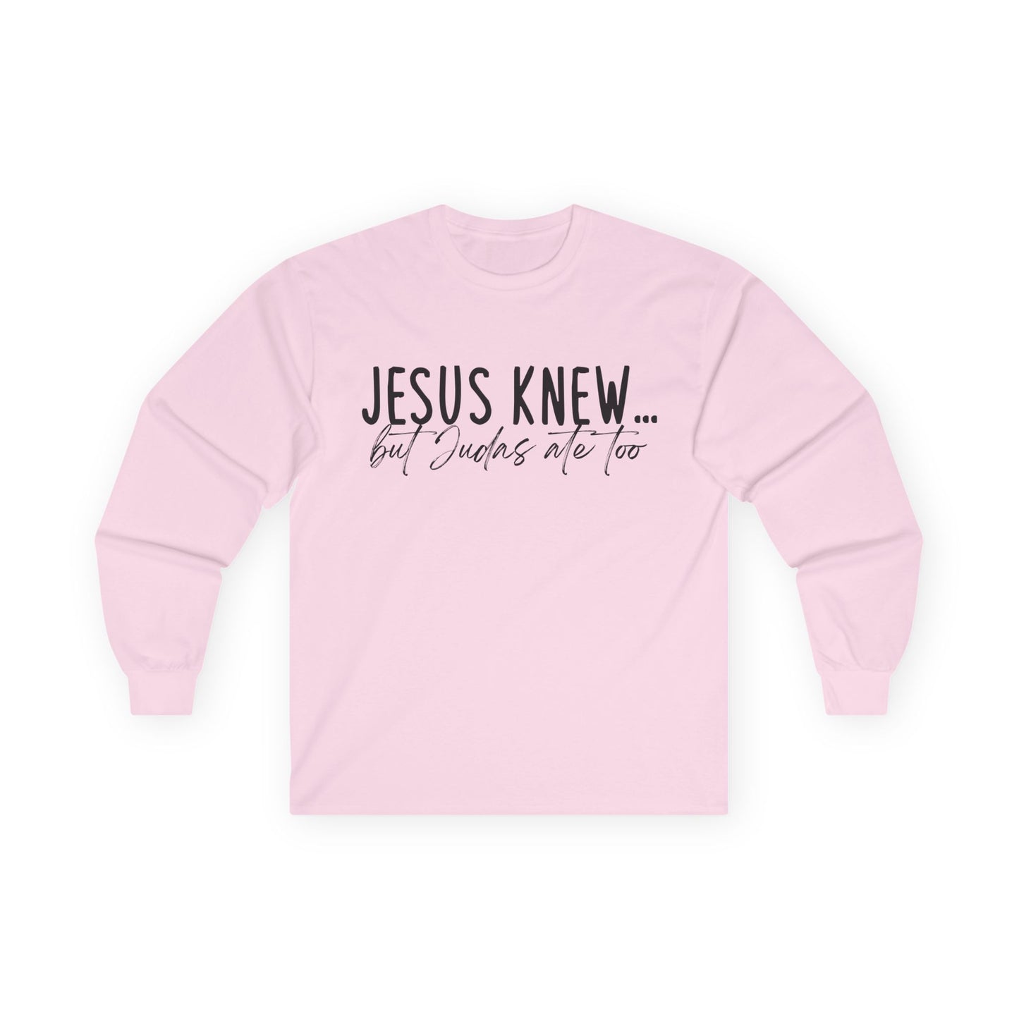 Jesus Knew Gildan Long Sleeve Tee