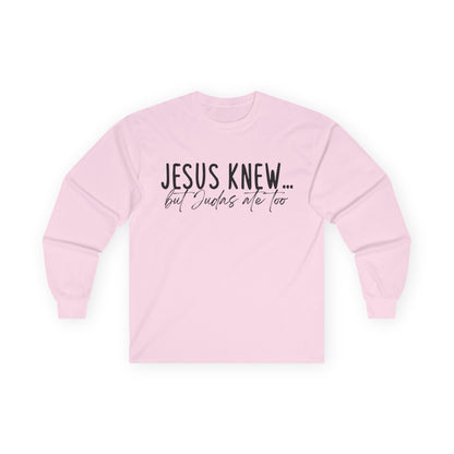 Jesus Knew Gildan Long Sleeve Tee