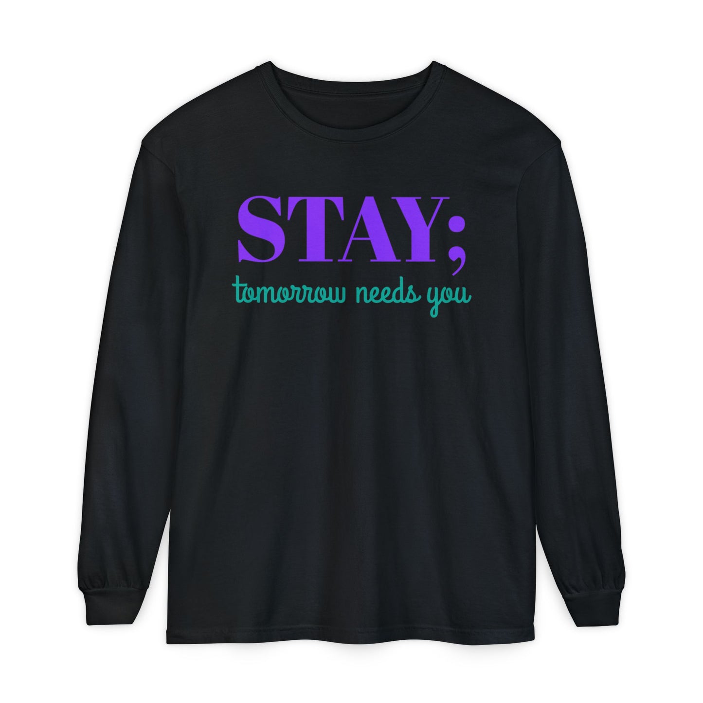 Stay Tomorrow Needs You Long Sleeve