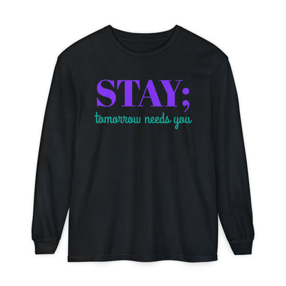 Stay Tomorrow Needs You Long Sleeve