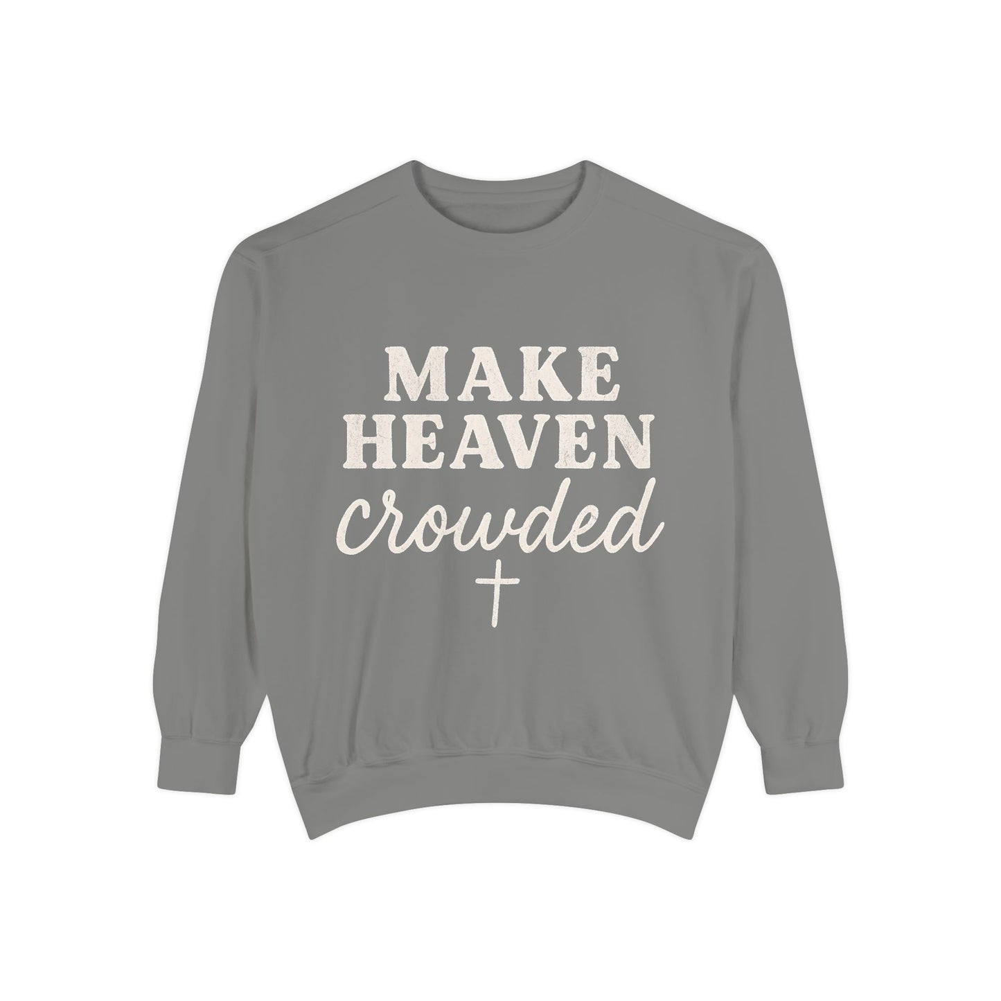 Make Heaven Crowded Comfort Colors Sweatshirt