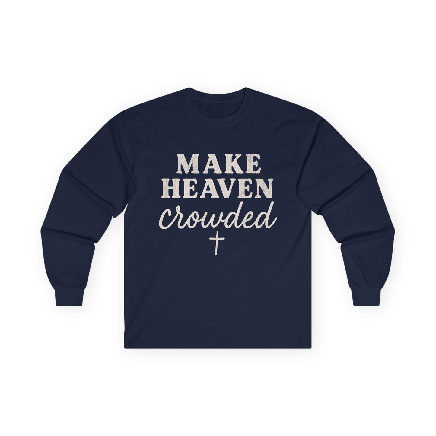 Make Heaven Crowded Gildan Long Sleeve Tee
