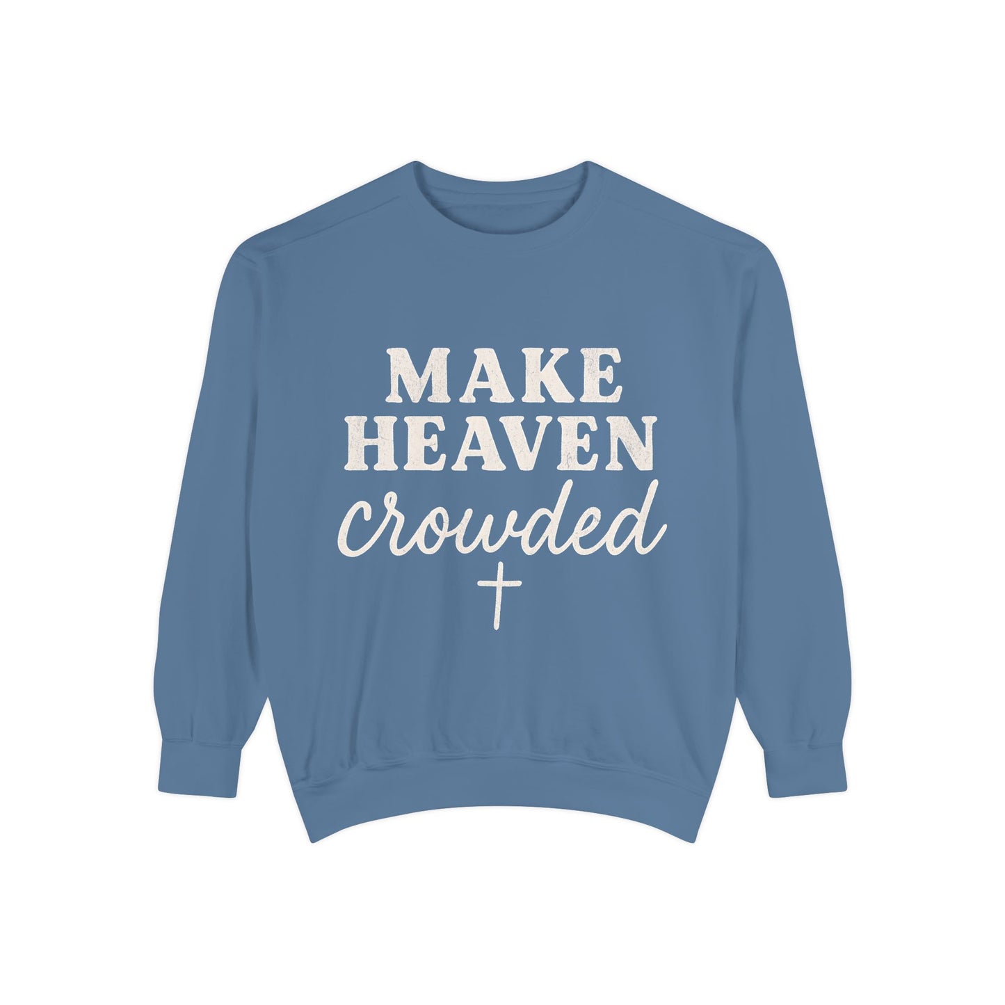 Make Heaven Crowded Comfort Colors Sweatshirt