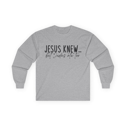 Jesus Knew Gildan Long Sleeve Tee