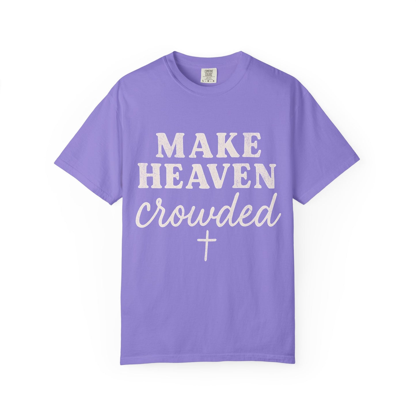 Make Heaven Crowded Comfort Colors